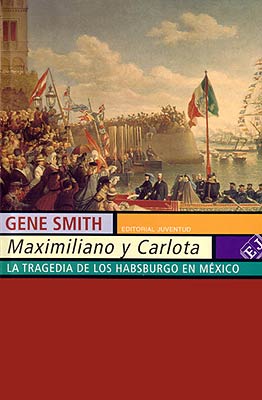 Maximiliano y Carlota, la tragedia de los Habsburgo en México