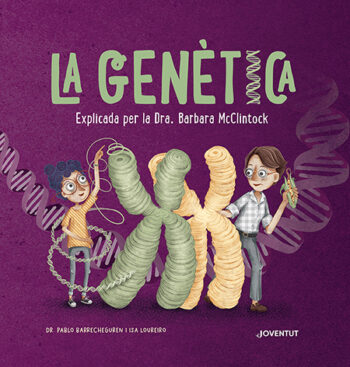 La genètica. Explicada per la Dra. Barbara McClintock